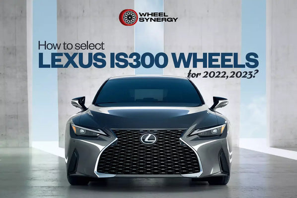 How to select Lexus IS300 wheels for 2023?